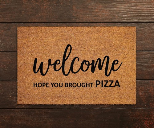 Welcome Hope You Brought Pizza Doormat